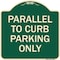 Signmission Parallel to Curb Parking Only Heavy-Gauge Aluminum Architectural Sign, 18" x 18", G-1818-23502 A-DES-G-1818-23502 - alternate 1